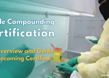 Sterile Compounding Certification: An Overview and Guide to Becoming Certified
